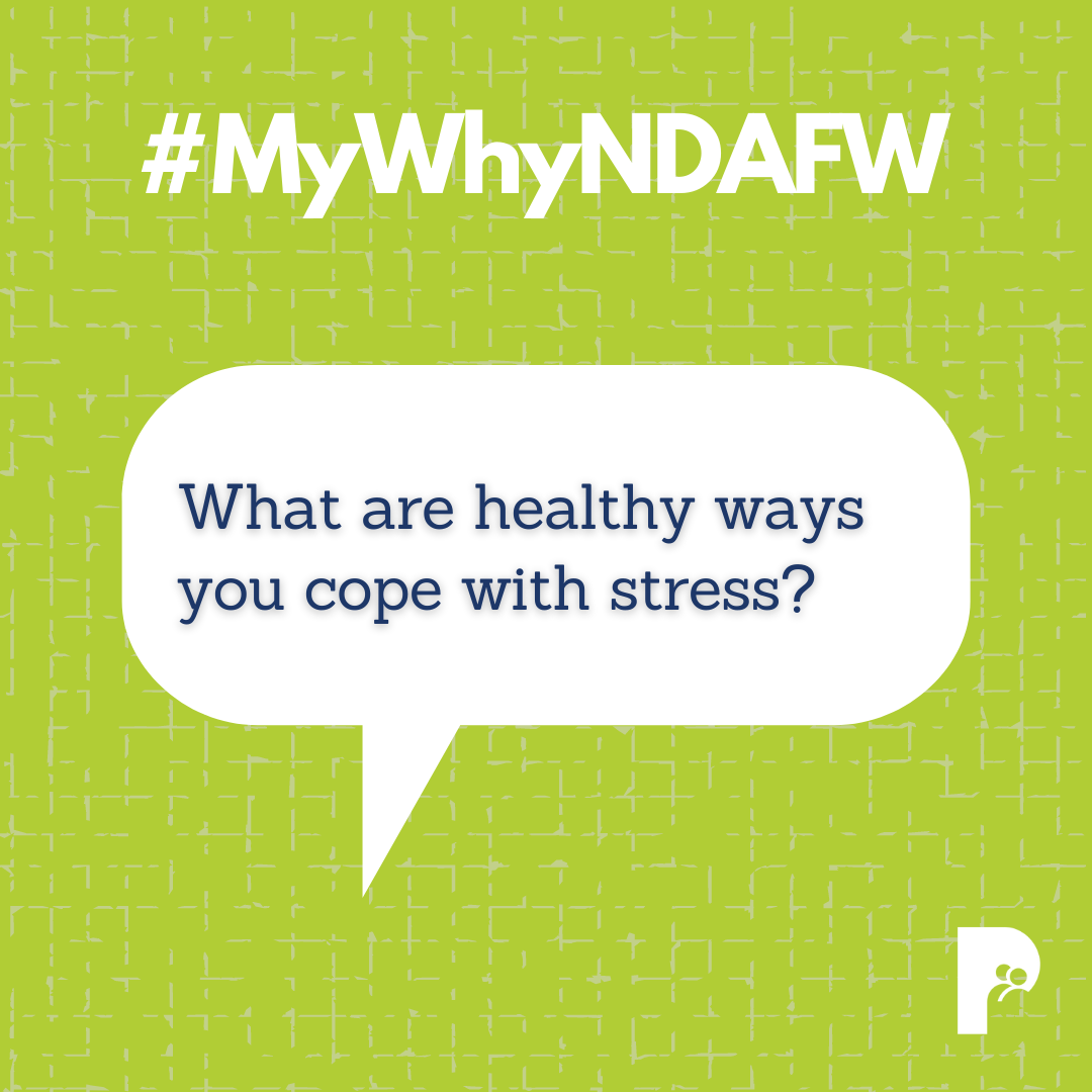 #MyWhyNDAFW - What are healthy ways you cope with stress?