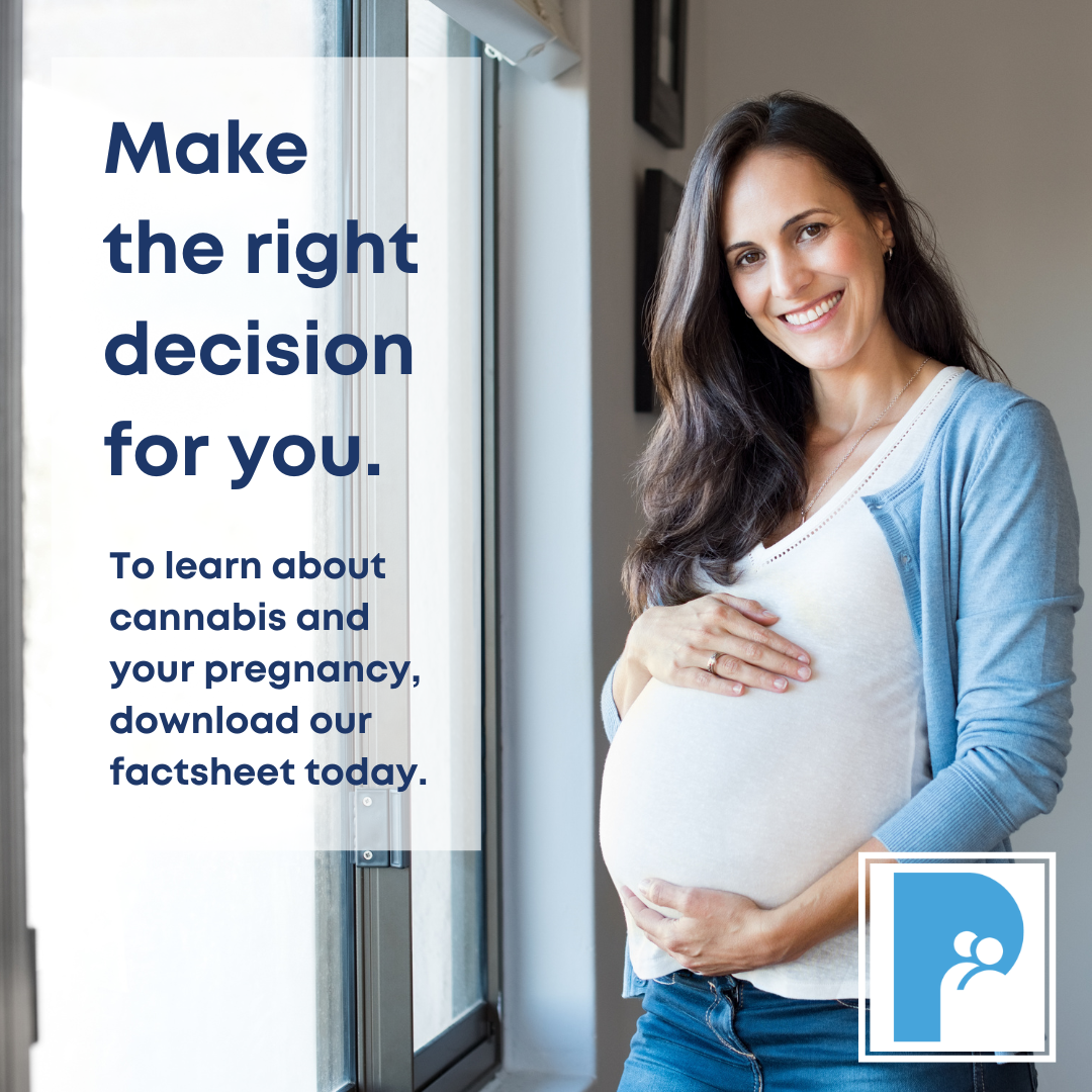 Make the right decision for you. To learn about cannabis and your pregnancy, download our factsheet today.