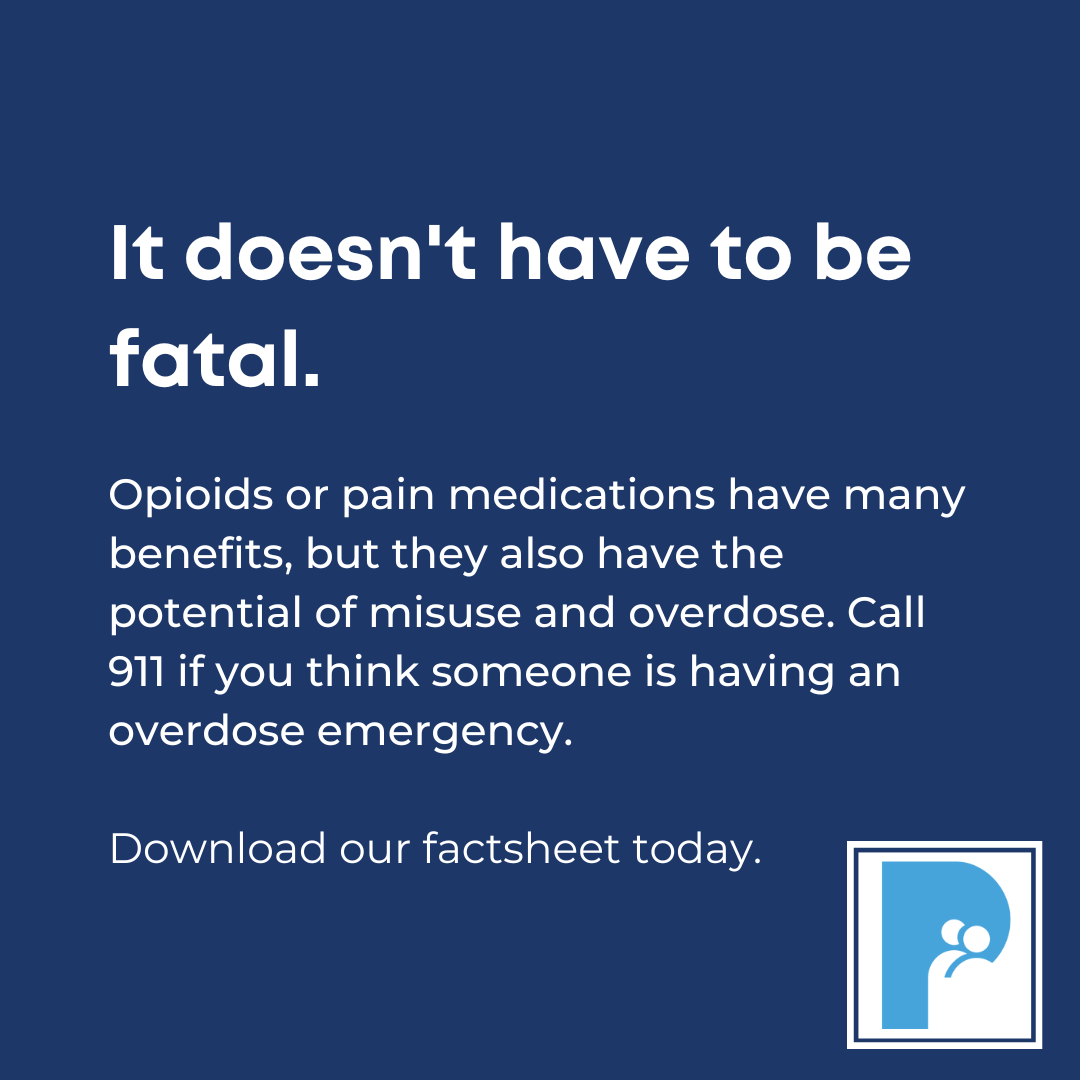 It doesn't have to be fatal. Opioids or pain medications have many benefits, but htey also have the potential of misuse and overdose.
