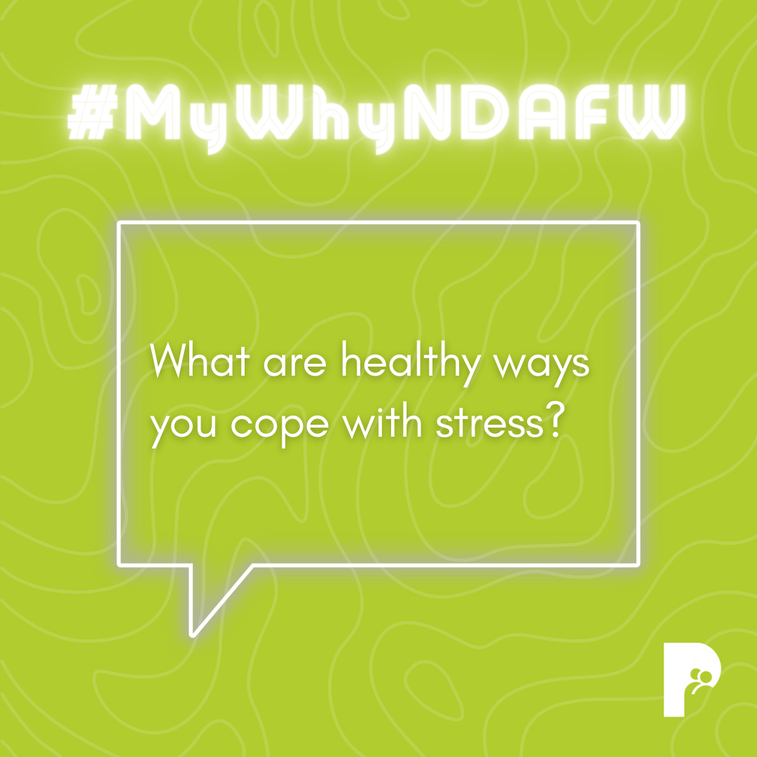#MyWhyNDAFW - What are healthy ways to cope with stress? - NDAFW 2023