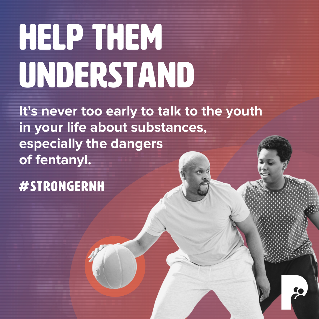 Help Them Understand: It's never too early to talk to the youth in your life about substances, especially the dangers of fentanyl. | #StrongerNH