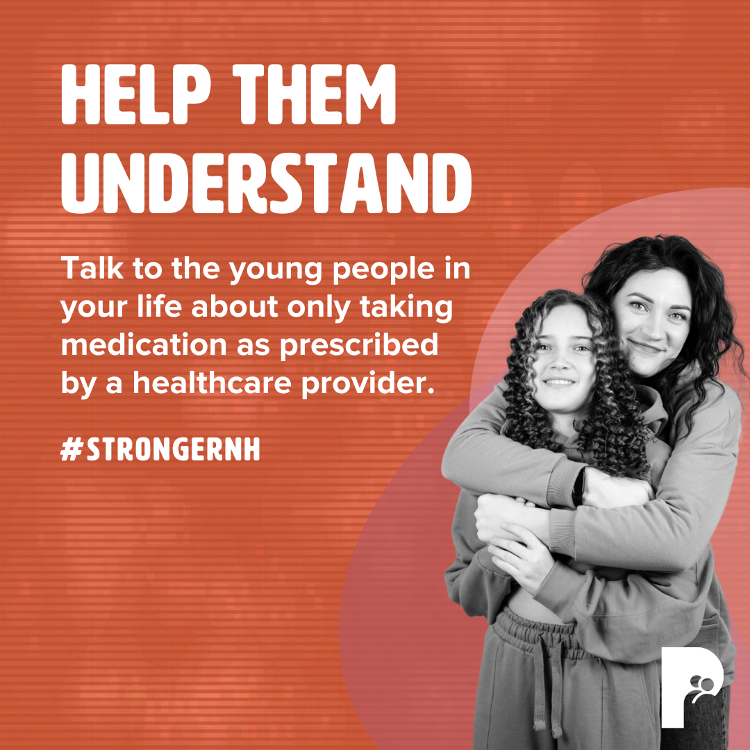Help Them Understand: Talk to the young people in your life about only taking medication as prescribed by a healthcare provider. | #StrongerNH