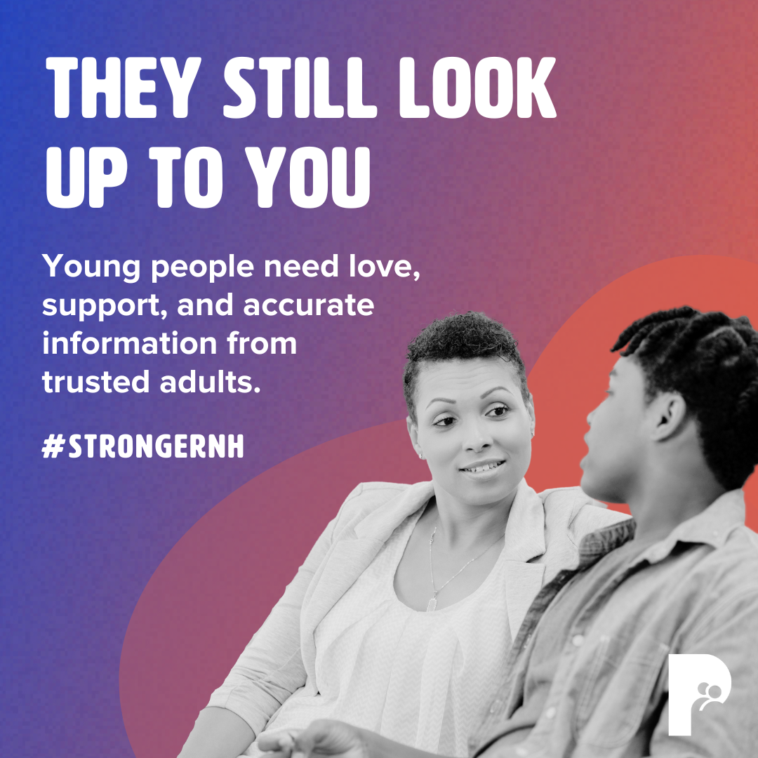 They Still Look Up to You: Young people need love, support, and accurate information from trusted adults. | #StrongerNH