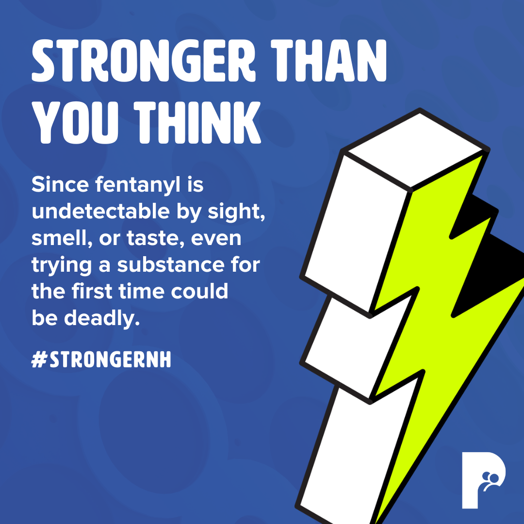 Stronger Than You Think: Since fentanyl is undetectable by sight, smell, or taste,, even trying a substance for the first time could be deadly. | #StrongerNH