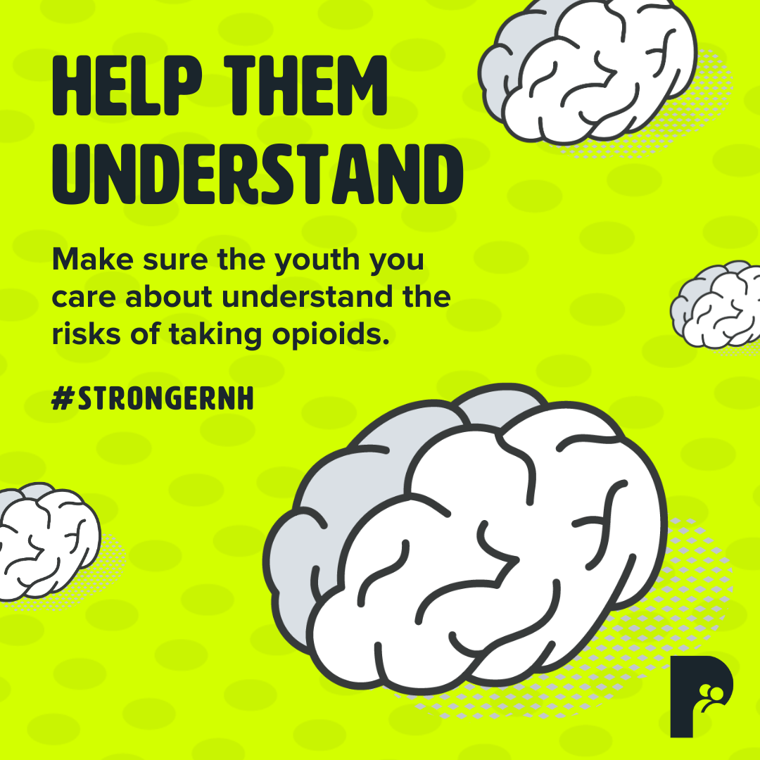 Help Them Understand: Make sure the youth you care about understand the risks of taking opioids. | #StrongerNH