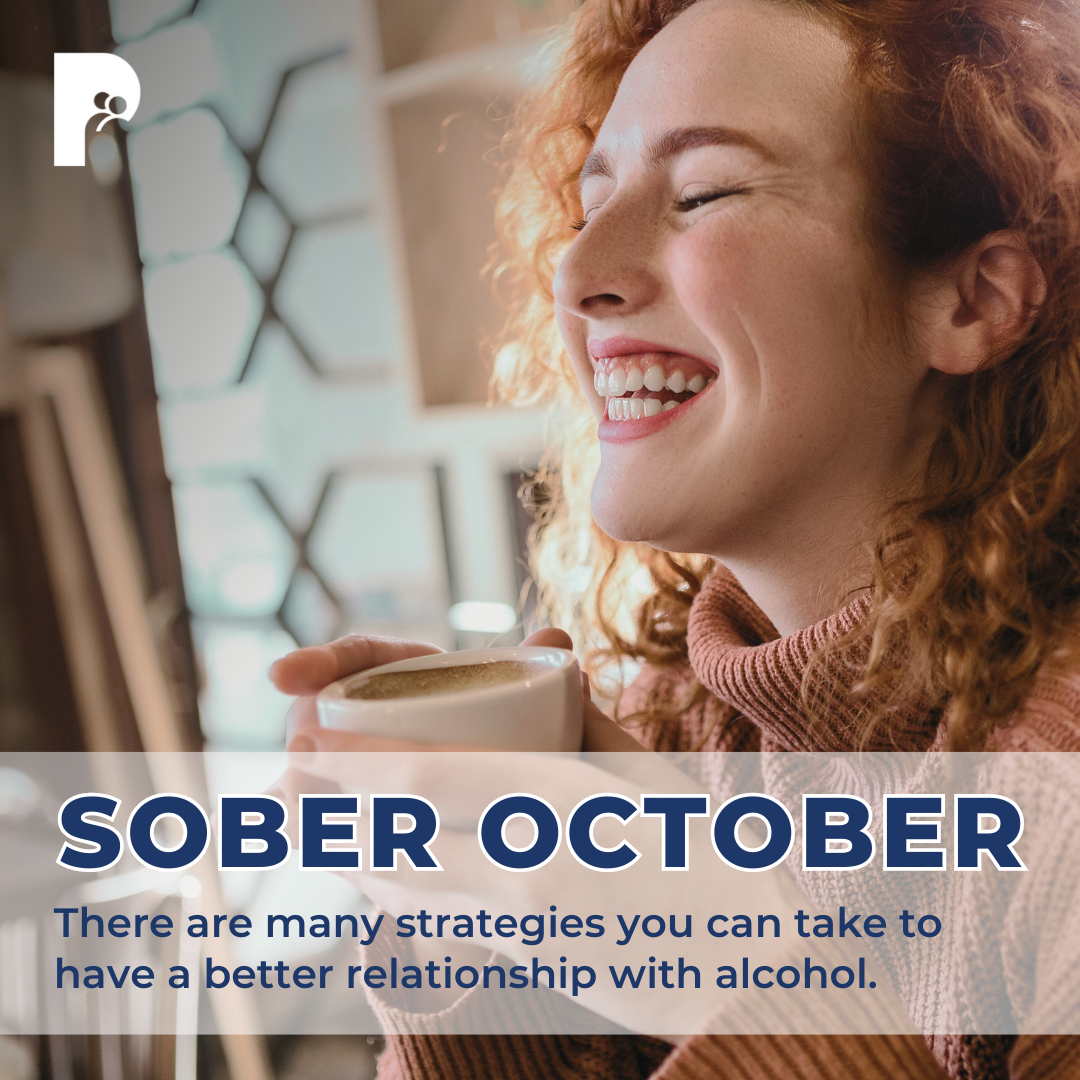 SOBER OCTOBER There are many strategies you can take to have a better relationship with alcohol.