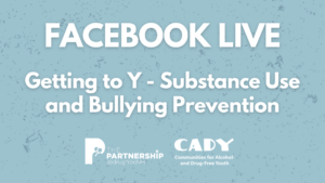 FACEBOOK LIVE Getting to Y - Substance Use and Bullying Prevention
