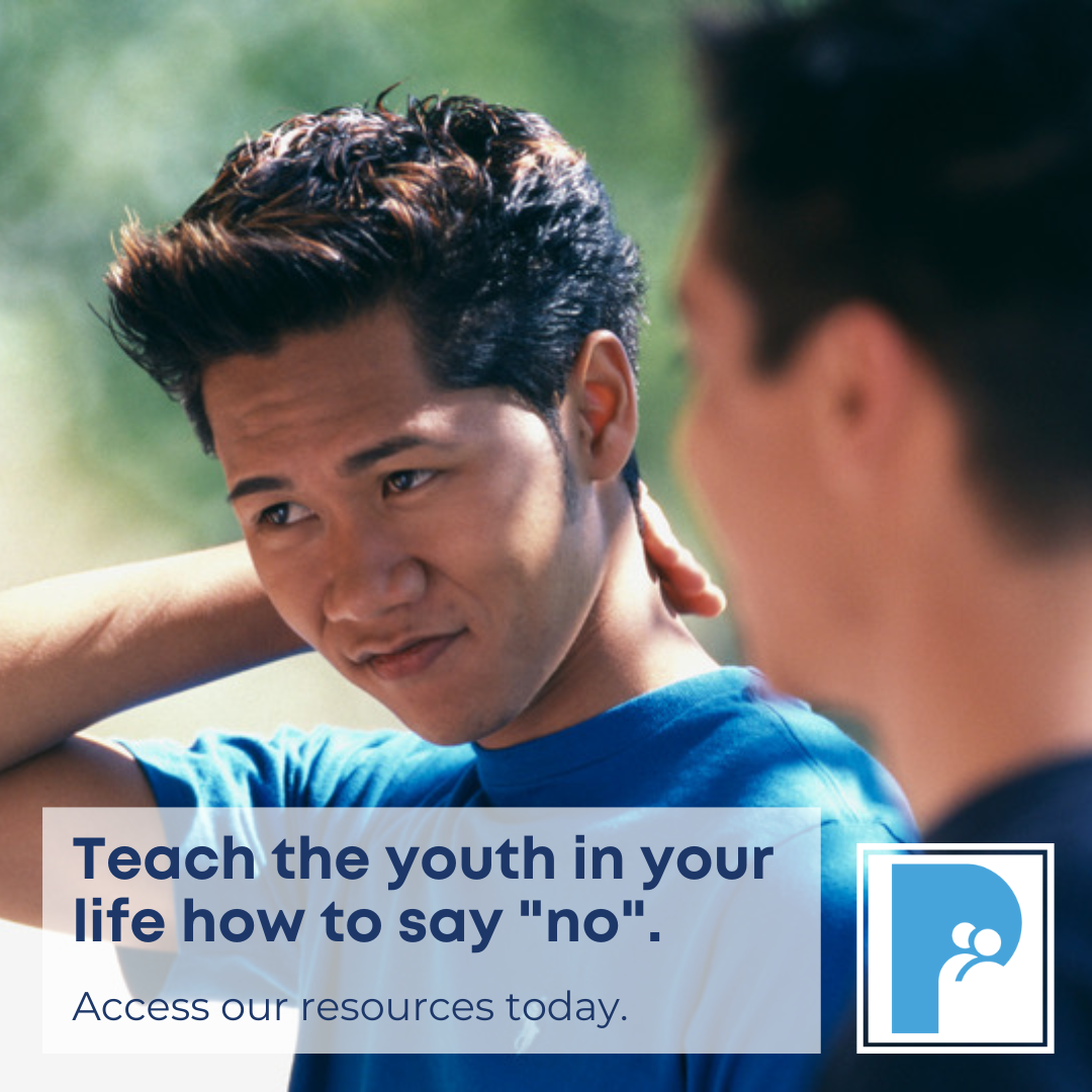 Teach the youth in your life how to say "no". Access our resources today.