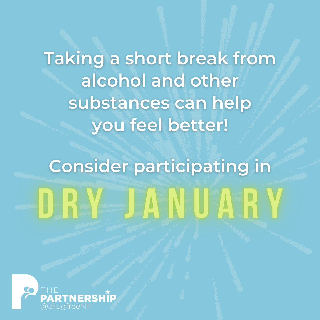 Taking a short break from alcohol and other substances can help you feel better! Consider participating in DRY JANUARY | The Partnership @drugfreeNH