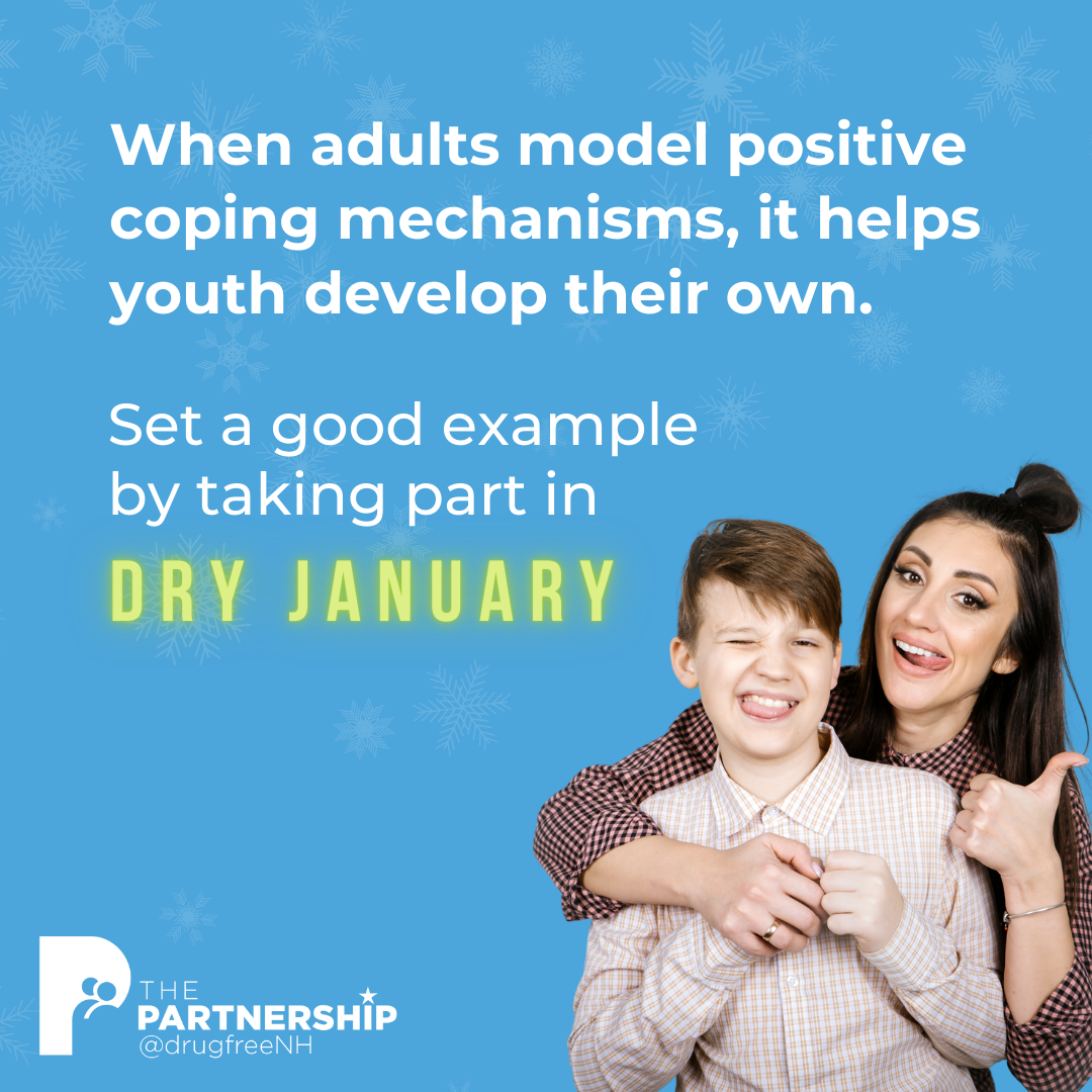 When adults model positive coping mechanisms, it helps youth develop their own. Set a good example by taking part in DRY JANUARY | The Partnership @drugfreeNH