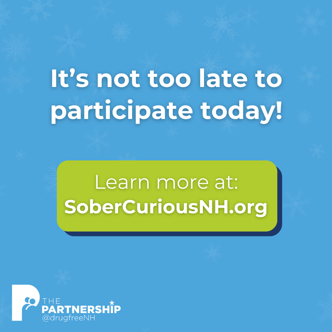 It's not too late to participate today! Learn more at: SoberCuriousNH.org | The Partnership @drugfreeNH