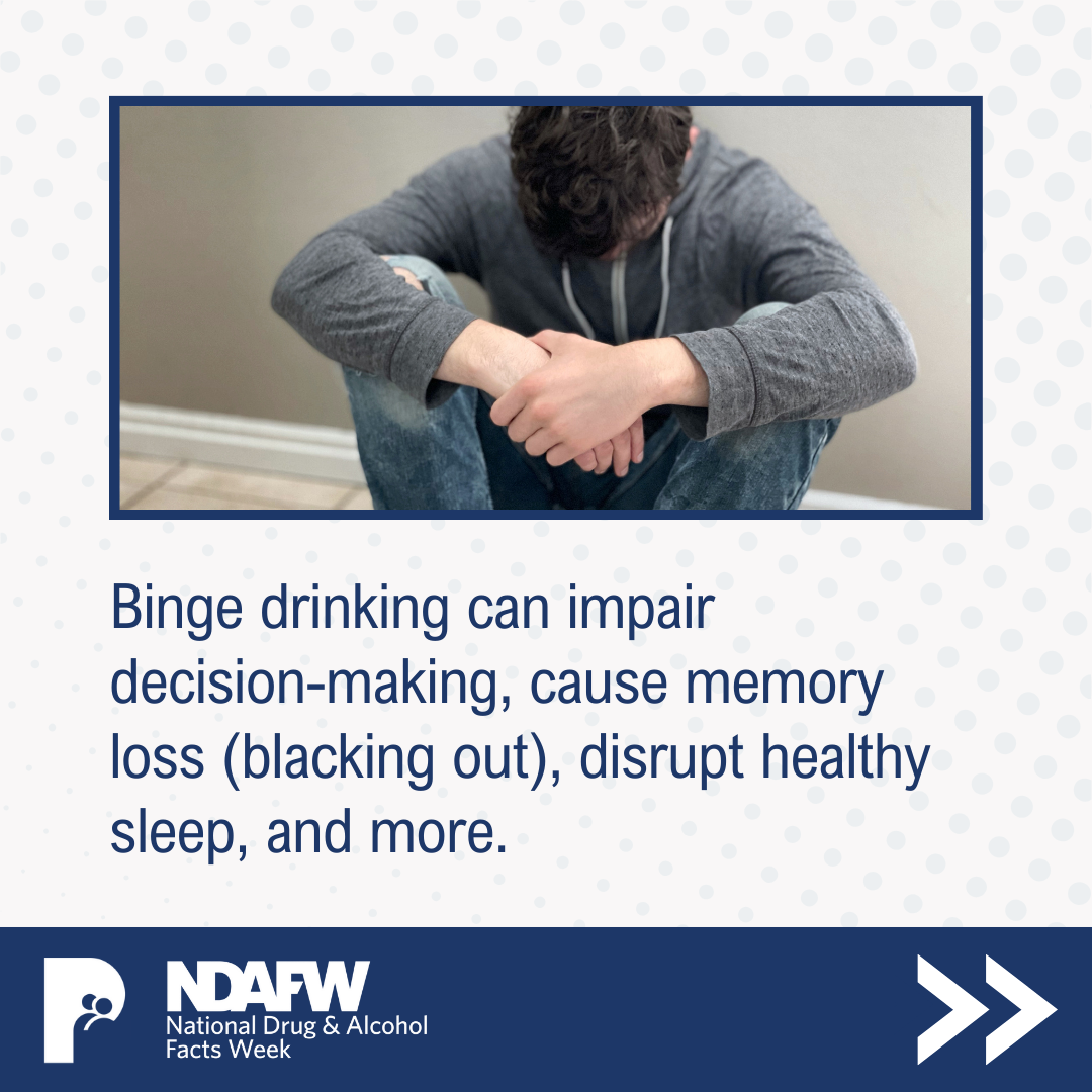 Binge drinking can impair decision-making, cause memory loss (blacking out), disrupt healthy sleep, and more.