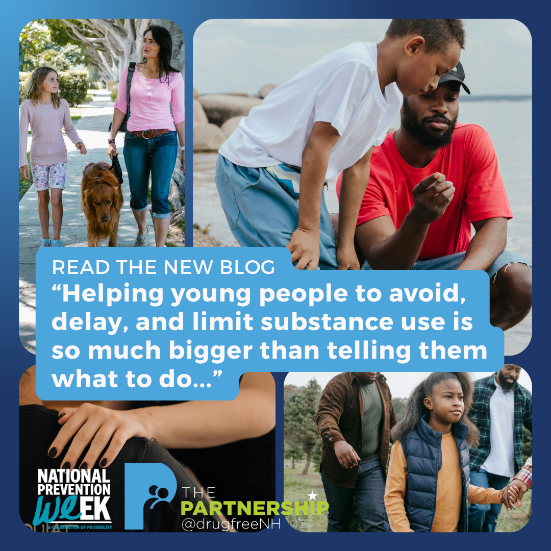 National Prevention Week | "Helping young people to avoid, delay, and limit substance use is so much bigger than telling them what to do..." Read the Partnership @drugfreeNH new blog.